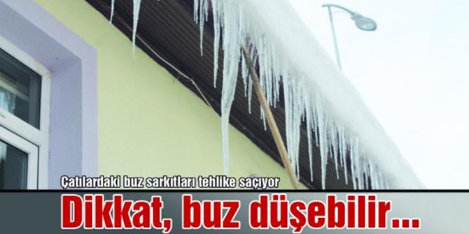 "Dikkat çatıdan buz düşebilir"