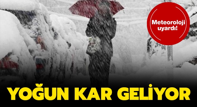 Meteoroloji uyardı: Yoğun kar geliyor