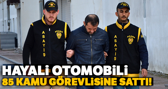 Hayali otomobili 85 kamu görevlisine sattı