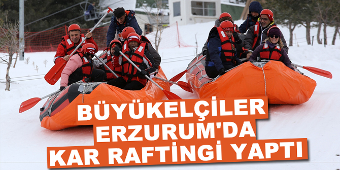 Büyükelçiler Erzurum'da kar raftingi yaptı