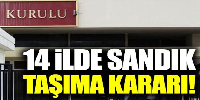 YSK'dan 14 ilde sandık taşıma kararı