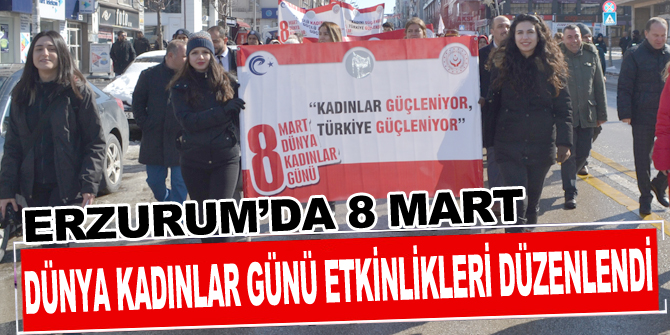 Erzurum’da 8 Mart Dünya Kadınlar Günü etkinlikleri düzenlendi