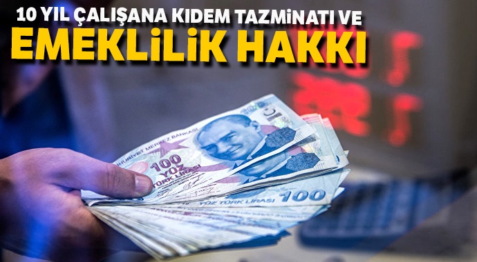 10 yıl çalışana kıdem tazminatı ve emeklilik hakkı