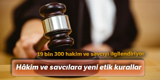 Hâkim ve savcılara yeni etik kurallar