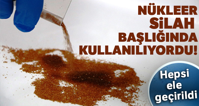 Nükleer silah başlığında da kullanılan madde ele geçirildi