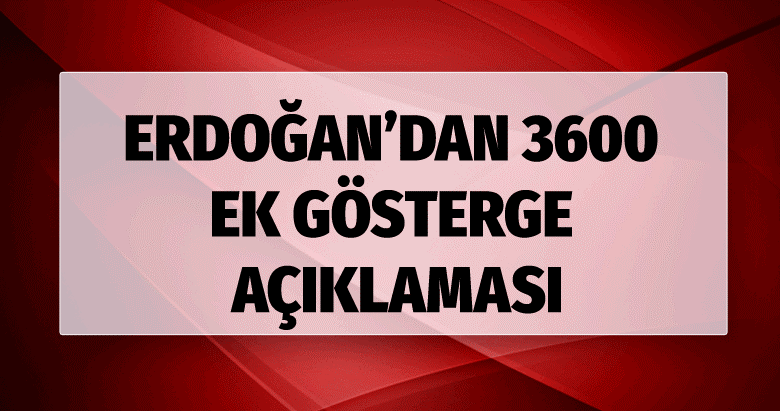 Erdoğan'dan 3600 ek gösterge açıklaması