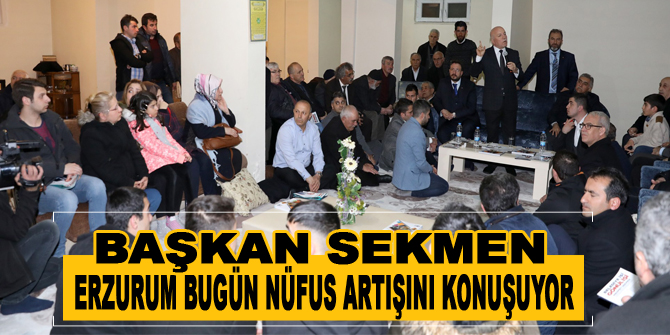 Erzurum bugün nüfus artışını konuşuyor