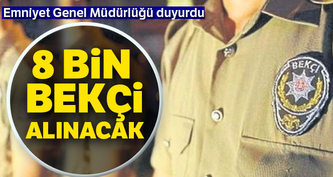 8 bin bekçi alınacak