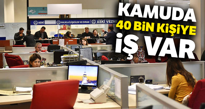 Kamuda 40 bin kişiye iş var