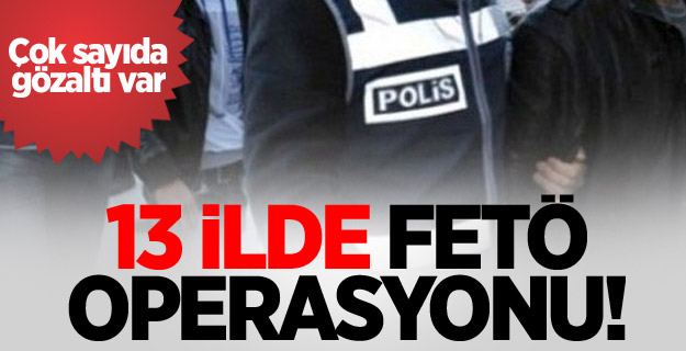 13 ilde FETÖ operasyonu