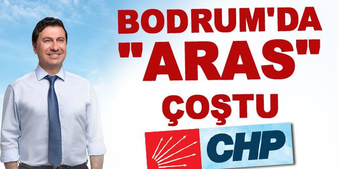 Bodrum'da CHP'li Aras coştu!