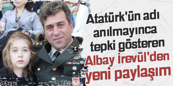 Atatürk'ün adının anılmamasına tepki gösteren Albay İrevül: Herkes haddini bilecek!
