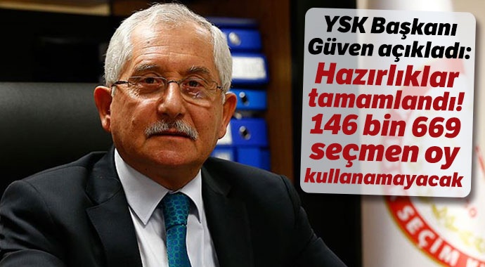 YSK Başkanı Güven: YSK seçim hazırlıklarını tamamladı