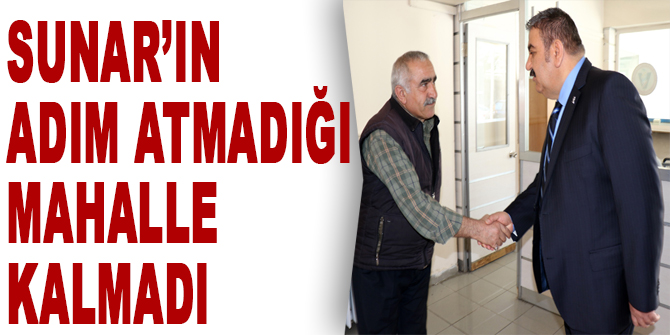 Sunar’ın adım atmadığı mahalle kalmadı