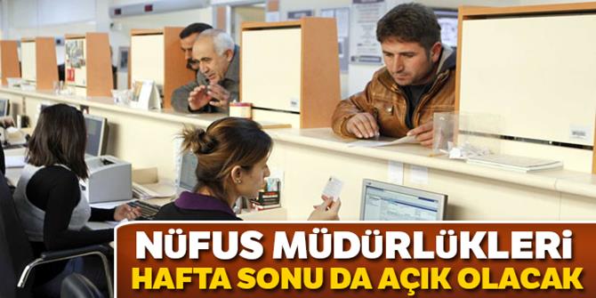 Nüfus Müdürlükleri hafta sonu açık olacak