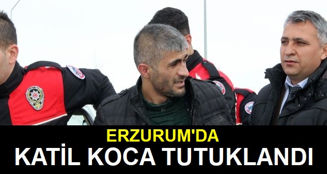 Katil koca tutuklandı!