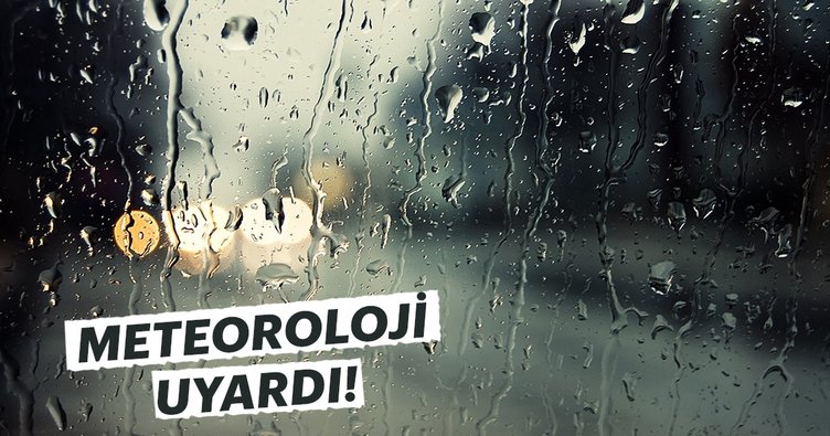 Meteoroloji'den son dakika uyarısı