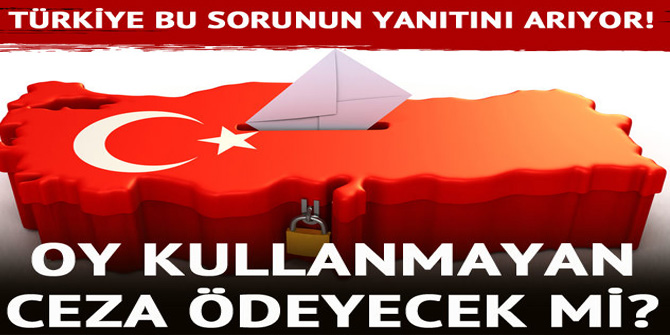 Oyumu nerede kullanacağım? Oy kullanmama cezası ne kadar?