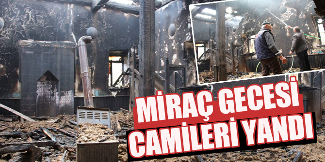 Miraç Gecesi camileri yandı