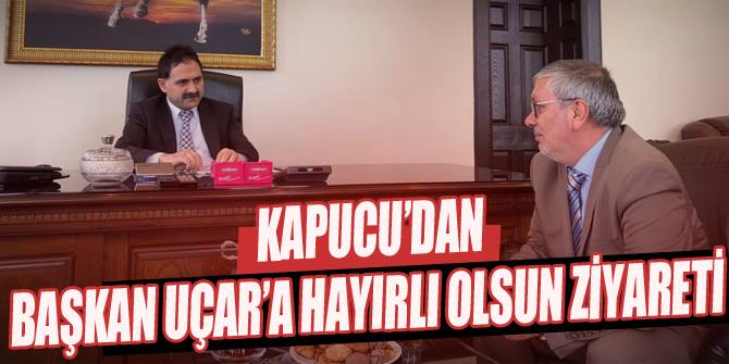 Başkan Uçar'a Kapucu'dan hayırlı olsun ziyareti