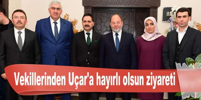 Vekillerinden Uçar'a hayırlı olsun ziyareti