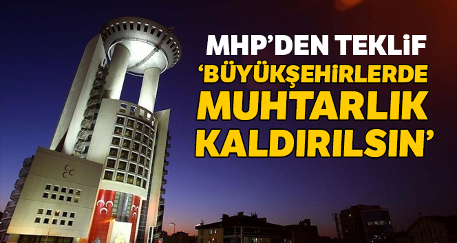 Büyükşehirlerde muhtarlık kaldırılsın