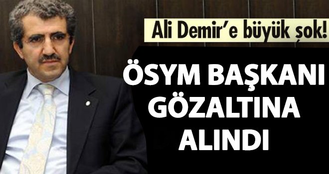 Eski ÖSYM Başkanı Ali Demir'e FETÖ'den gözaltı