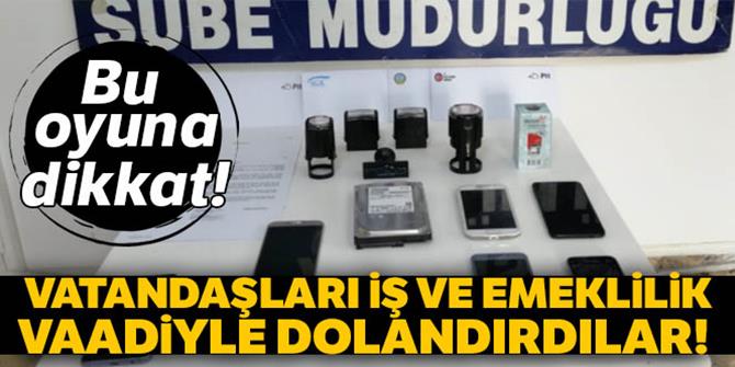 Vatandaşları iş ve emeklilik vaadiyle 770 bin TL dolandırdılar