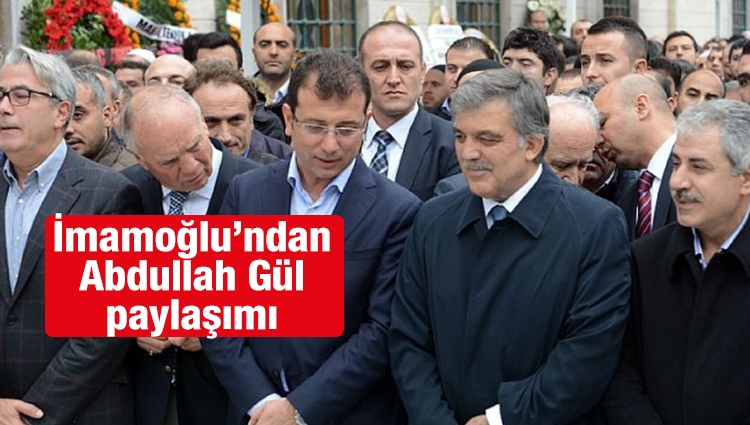 Ekrem İmamoğlu'ndan Abdullah Gül yorumu