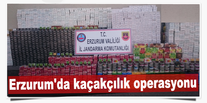 Erzurum'da kaçakçılık operasyonları