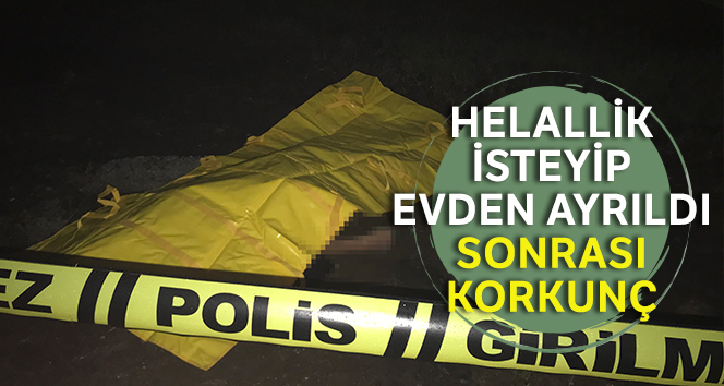 Helallik isteyip evden ayrıldı, sonrası korkunç