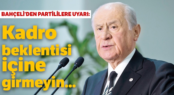 Bahçeli: Kadro beklentisi içine girmeyin...