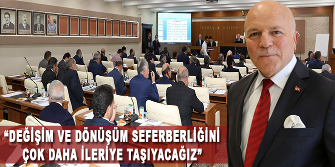 Değişim ve dönüşüm seferberliğini çok daha ileriye taşıyacağız