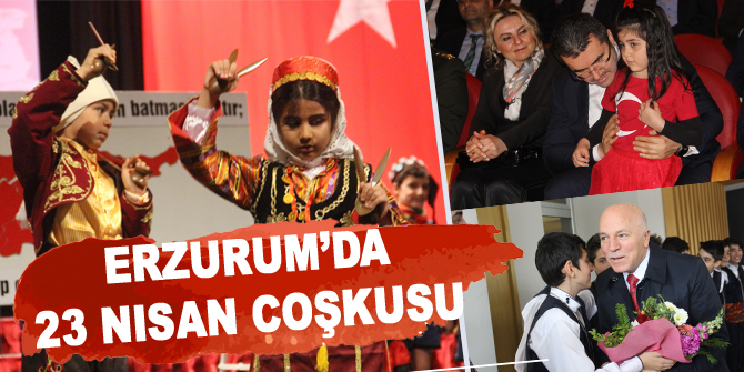 Erzurum’da 23 Nisan coşkusu