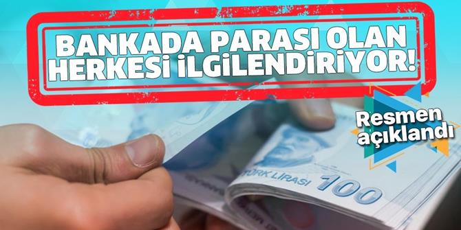 Bankada parası olan herkesi ilgilendiriyor! Resmen açıklandı.