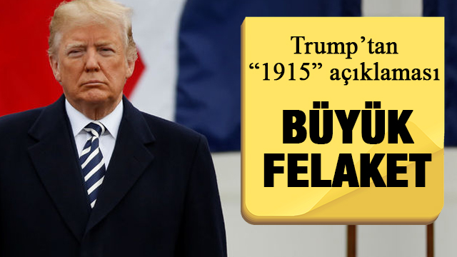 ABD Bakanı Trump 1915 olayları için 'Büyük Felaket' dedi