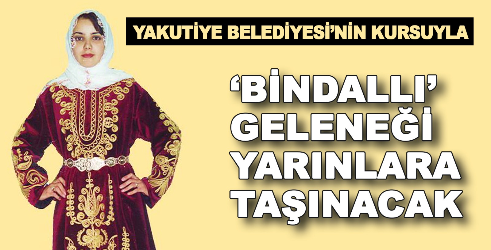 Bindallı' Geleneği Yakutiye'nin Kursuyla Yarınlara Taşınacak!