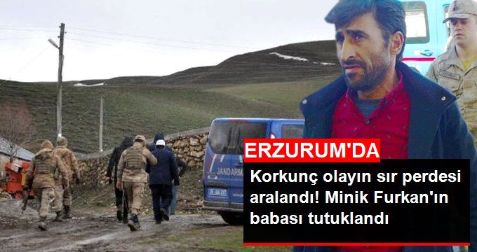 Erzurum'da Kaybolan 4 Yaşındaki Furkan Yiğit'in Babası Tutuklandı