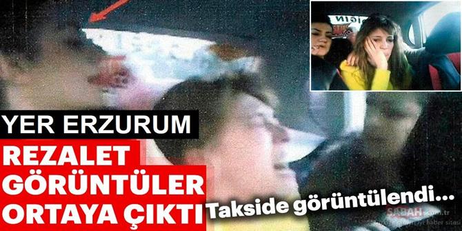 Yer Erzurum! Taksideki rezalet görüntüler ortaya çıktı!.