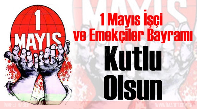 1 Mayıs işçi bayramı kutlu olsun