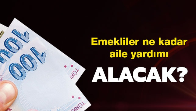 Emekliler ne kadar aile yardımı alacak