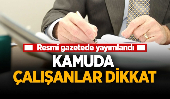 Kamuda çalışanlar dikkat! Resmi Gazete'de yayımlandı