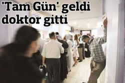 Tam Gün geldi doktor gitti!