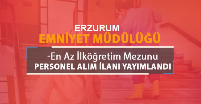 Erzurum Emniyet Müdürlüğü Temizlik Görevlisi Alıyor