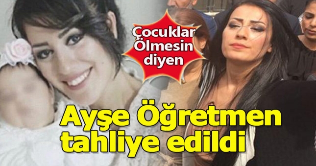 Ayşe Öğretmen tahliye edildi