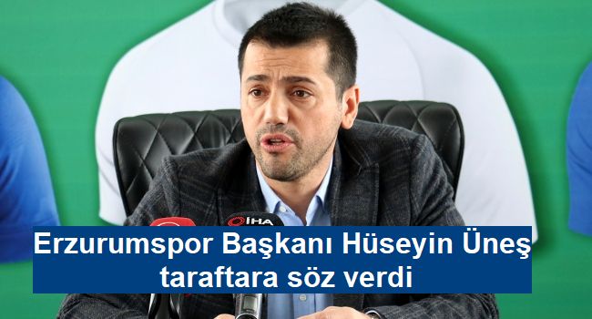 BB Erzurumspor Başkanı Hüseyin Üneş taraftara söz verdi