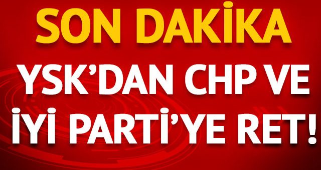 YSK, CHP ve İYİ Parti'nin İstanbul seçiminin tümünün iptal istemini reddetti