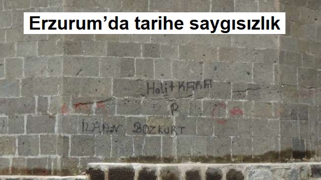 Erzurum’da tarihe saygısızlık