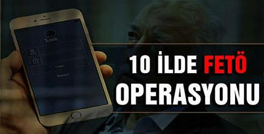 10 ilde eş zamanlı FETÖ operasyonu!