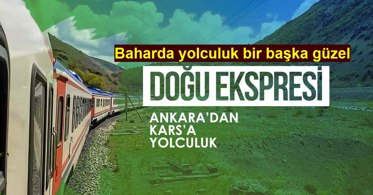 Doğu Ekspresi ile baharda yolculuk bir başka güzel